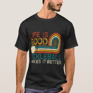 Funny Life Is Good Pickleball Makes It Better T-Shirt