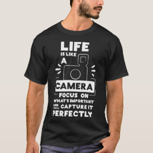 Funny Life Is Like A Camera Focus Camera Lovers gi T-Shirt
