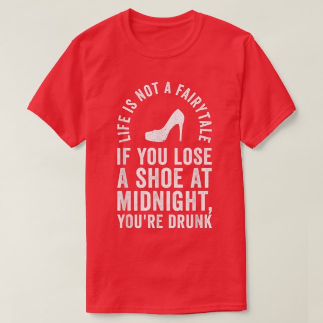 Funny Life Is Not A Fairytale Joke Drinking Drunk  T-Shirt (Design Front)