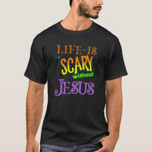 Funny Life is Scary Without Jesus Halloween Costum T-Shirt
