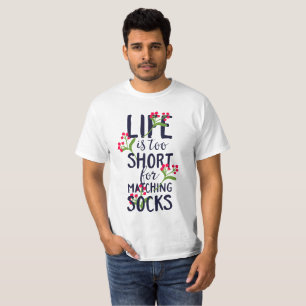 Funny Life is Too Short for Matching Socks T-Shirt