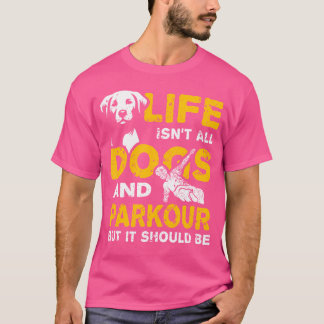 Funny Life Isn'T All Dogs And Parkour T-Shirt
