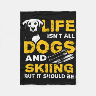 Funny Life Isn't All Dogs And Skiing  Fleece Blanket