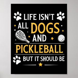 Funny life isn't dogs and pickleball but should be poster