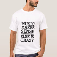 Funny Life Quote T-shirt Music Makes Sense