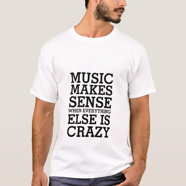 Funny Life Quote T-shirt Music Makes Sense (Front)