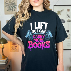 Funny Lift So I Can Carry More Books Reader T-Shirt