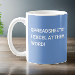 Funny Light Blue Spreadsheet   Coffee Mug<br><div class="desc">Show off your spreadsheet prowess with our 'Spreadsheets? I Excel At Them. Word!' mug, designed for the ultimate data whiz! Against a backdrop of serene light blue, this mug boasts a witty message that perfectly captures your mastery of spreadsheets and puns! Whether you're crunching numbers or analysing data, let this...</div>