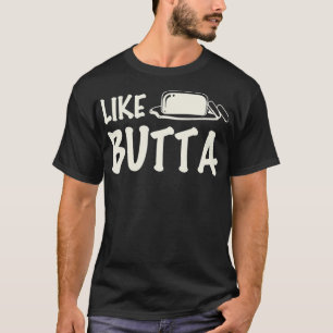 Funny Like Butta Jelly Butter Lovers gift  T-Shirt