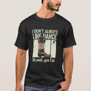 Funny Line Dance Quote Country Humour T-Shirt