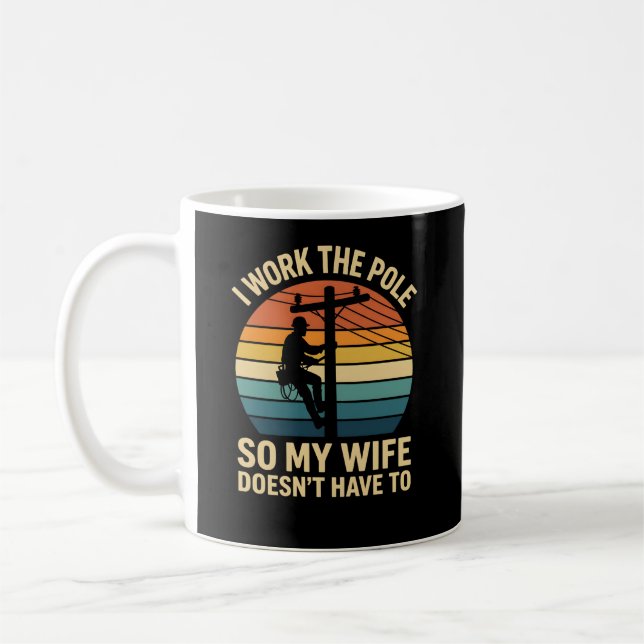 Funny Lineman I Work The Pole Proud Provider Humor Coffee Mug (Left)
