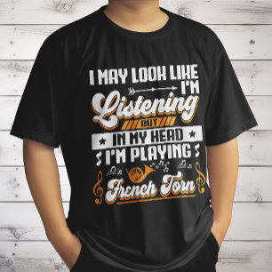Funny Listening In My Head I'm Playing French Horn T-Shirt