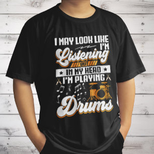 Funny Listening In My Head I'm Playing My Drums T-Shirt