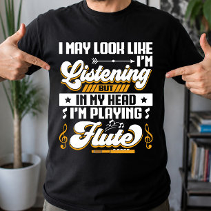 Funny Listening In My Head I'm Playing My Flute T-Shirt