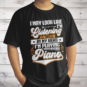 Funny Listening In My Head I'm Playing My Piano T-Shirt