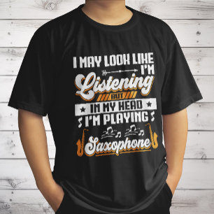 Funny Listening In My Head I'm Playing Saxophone T-Shirt