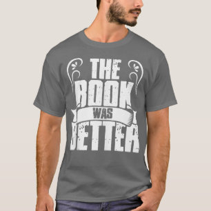 Funny Literary The Book Was Better Writer Reading  T-Shirt