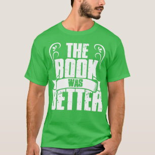 Funny Literary The Book Was Better Writer Reading T-Shirt