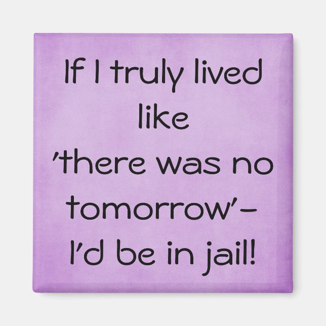 Funny live like no tomorrow quote magnet (Front)