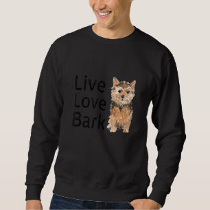 Funny Live Love Bark Yorkshire Terrier Dog And Pup Sweatshirt