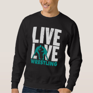 Funny Live Love Wrestling Graphic For Women And Me Sweatshirt