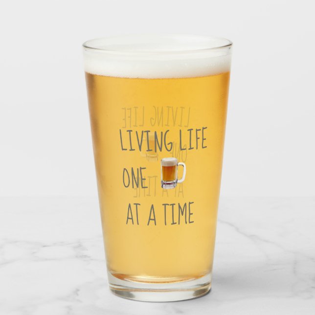 Funny Living Life One Beer At A Time Pint Glass (Front Filled)
