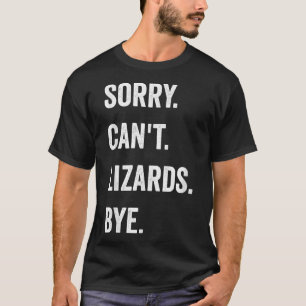 Funny Lizard Sorry Can't Lizards Bye Reptile Pet L T-Shirt