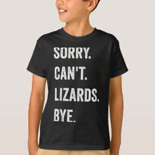 Funny Lizard Sorry Can't Lizards Bye Reptile Pet L T-Shirt