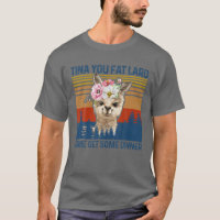 Funny Llama Alpaca Tina You Fat Lard Come Get Some