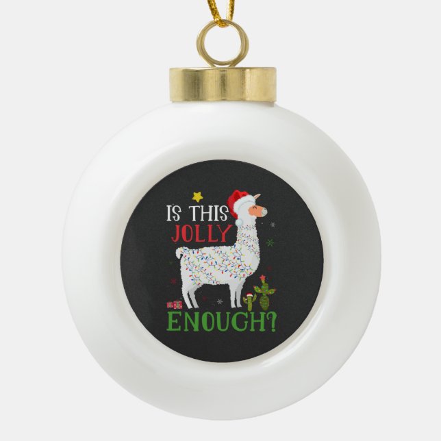 Funny Llama Christmas Holiday Is This Jolly Enough Ceramic Ball Christmas Ornament (Front)