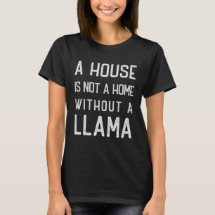Funny Llama Theme Lover A house is not a home with T-Shirt