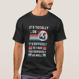 Funny Loch Nessie Totally Ok Difficult To Take You T-Shirt