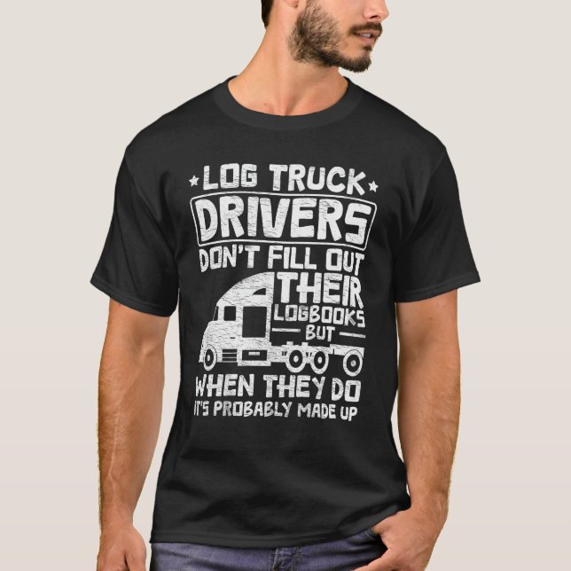 Funny Log Truck Driver Log Truck Log Trucker 1 T-Shirt (Front)