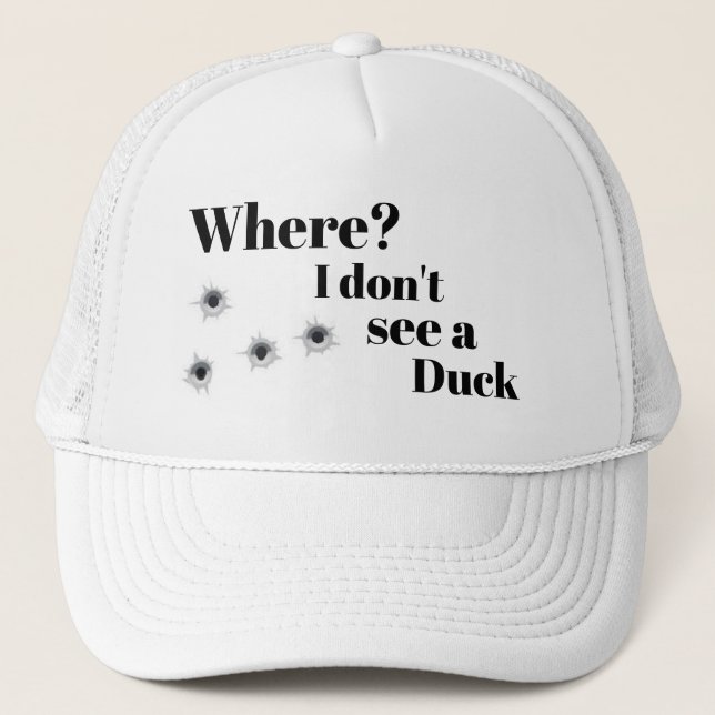 Funny LOL Hunting WHERE I DON'T SEE A DUCK Trucker Hat (Front)