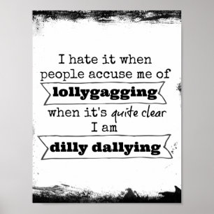 Funny Lollygagging Quote Poster