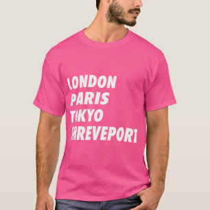 Funny London Paris Tokyo Shreveport Design T-Shirt