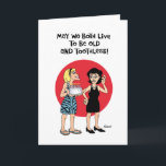 Funny Longevity Birthday Card<br><div class="desc">Funny Birthday Greeting Card for a female friend for life</div>