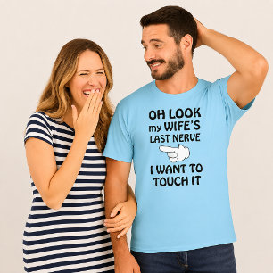Funny Look My Wife's Last Nerve I Want To Touch It T-Shirt