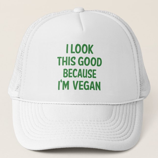 Funny Look This Good  Vegan Quote Vegetarian Trucker Hat (Front)