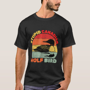 Funny Loon Bird Humor Stud Canadian Wolf Bird  T-Shirt