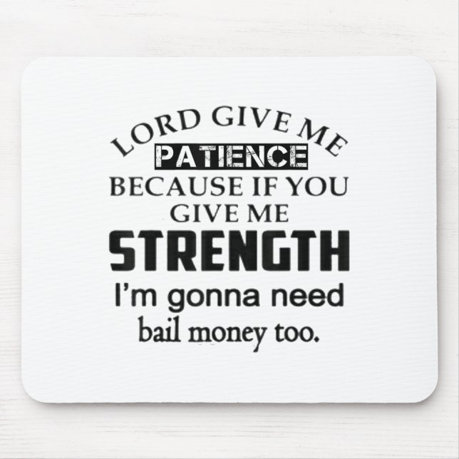Funny Lord Give Me Patience Not Strength Or I'll N Mouse Mat (Front)