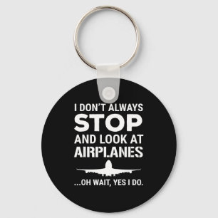 Funny Lot I Don't Always Stop And Look At Airplane Key Ring