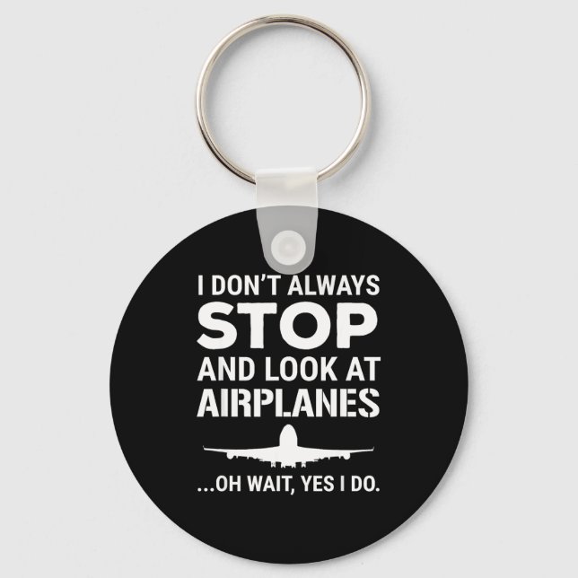 Funny Lot I Don't Always Stop And Look At Airplane Key Ring (Front)