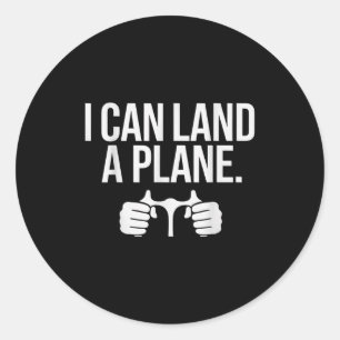 Funny Lot Saying I Can Land A Plane Aviation Classic Round Sticker