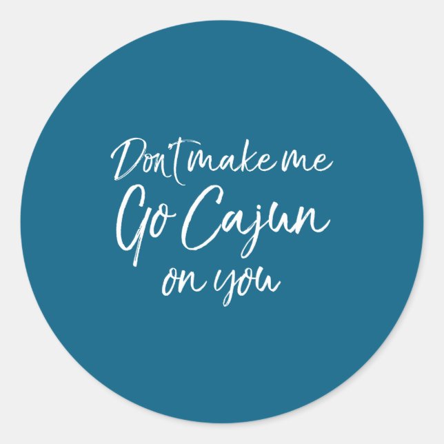 Funny Louisiana Quote For Men Don't Make Me Go Caj Classic Round Sticker (Front)