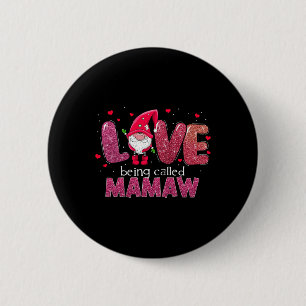 Funny Love Being Called Mamaw Gnome Valentine Day 6 Cm Round Badge