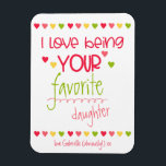 Funny - Love Being Your Favourite - Cute & Magnet<br><div class="desc">I love being your favourite ... Colourful and Funny Fridge Magnet. The template is set up for you to edit "favourite daughter", if necessary, as well as the message at the bottom of the magnet. The design features the cheeky saying "I love being your favourite daughter" in cute typography and...</div>
