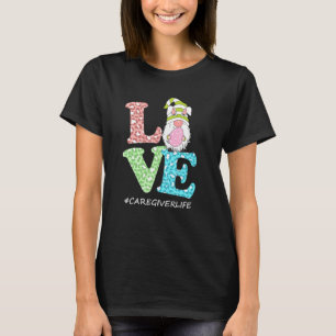 Funny Love Gnome Caregiver Life Leopard Happy East T-Shirt