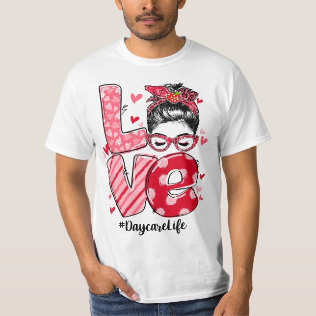 Funny Love Messy Bun Daycare Teacher Valentines Da T-Shirt (Front)