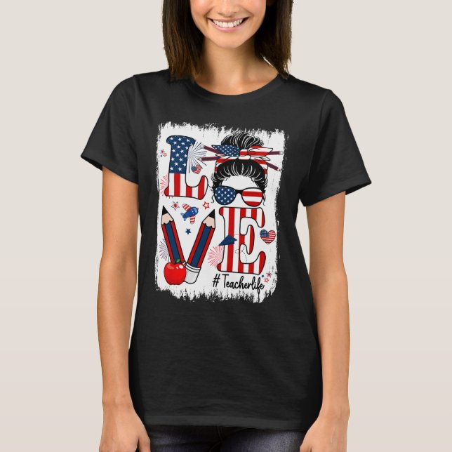 Funny Love Messy Bun Teacher Life Usa Flag 4th Of  T-Shirt (Front)
